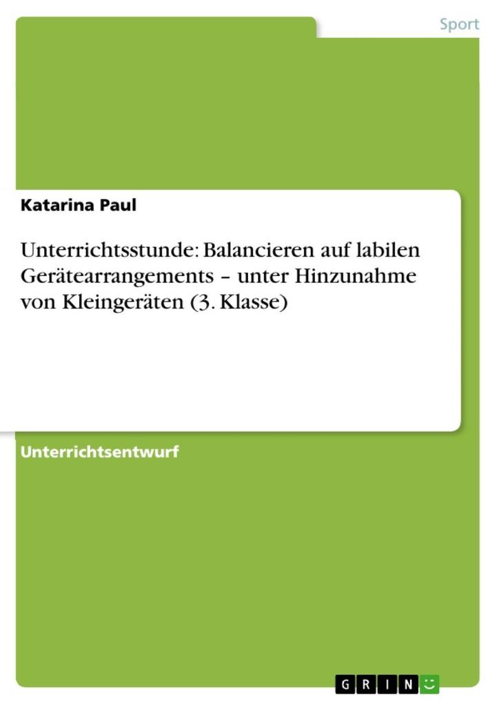 Unterrichtsstunde: Balancieren auf labilen Gerätearrangements - unter Hinzunahme von Kleingeräten (3. Klasse) als eBook von Katarina Paul - GRIN Verlag