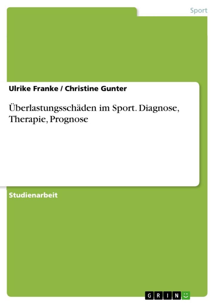 Überlastungsschäden im Sport: Diagnose-Therapie-Prognose - Ulrike Franke/ Christine Gunter