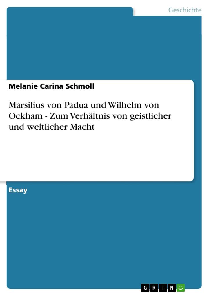 Marsilius von Padua und Wilhelm von Ockham - Zum Verhältnis von geistlicher und weltlicher Macht - Melanie Carina Schmoll