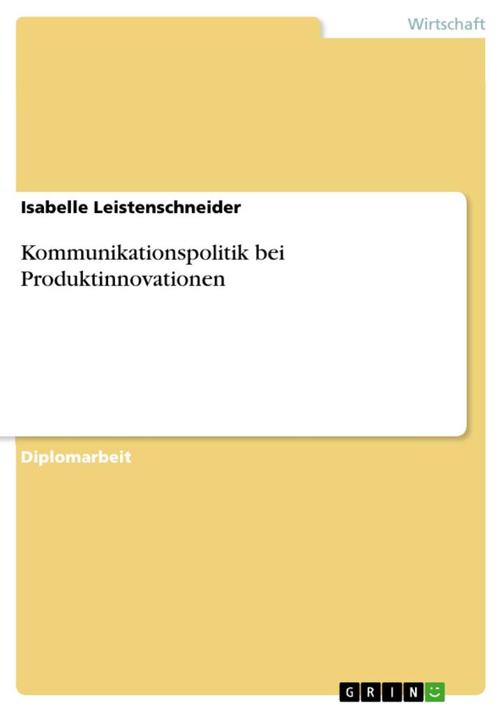 Kommunikationspolitik bei Produktinnovationen - Isabelle Leistenschneider
