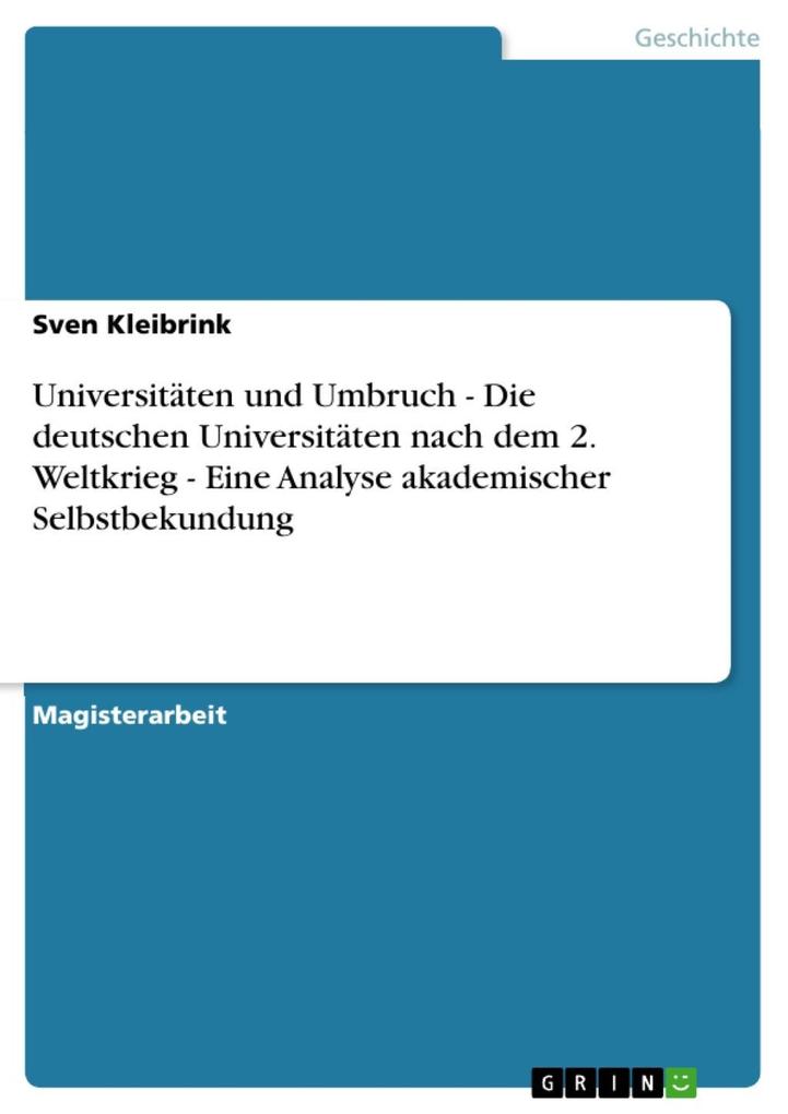 Universitäten und Umbruch - Die deutschen Universitäten nach dem 2. Weltkrieg - Eine Analyse akademischer Selbstbekundung - Sven Kleibrink