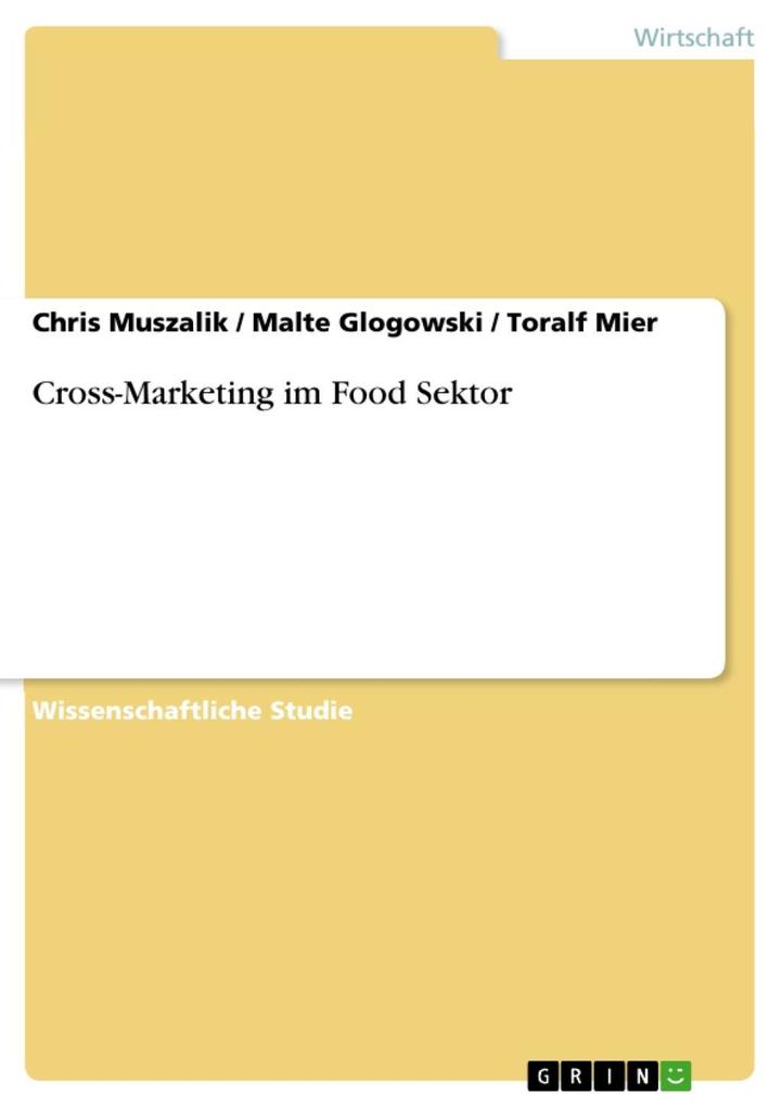 Cross-Marketing im Food Sektor - Chris Muszalik/ Malte Glogowski/ Toralf Mier