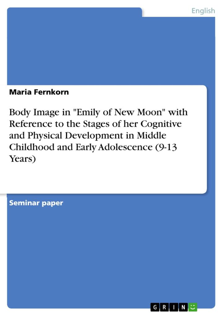 Body Image in Emily of New Moon with Reference to the Stages of her Cognitive and Physical Development in Middle Childhood and Early Adolescence (9-13 Years) - Maria Fernkorn