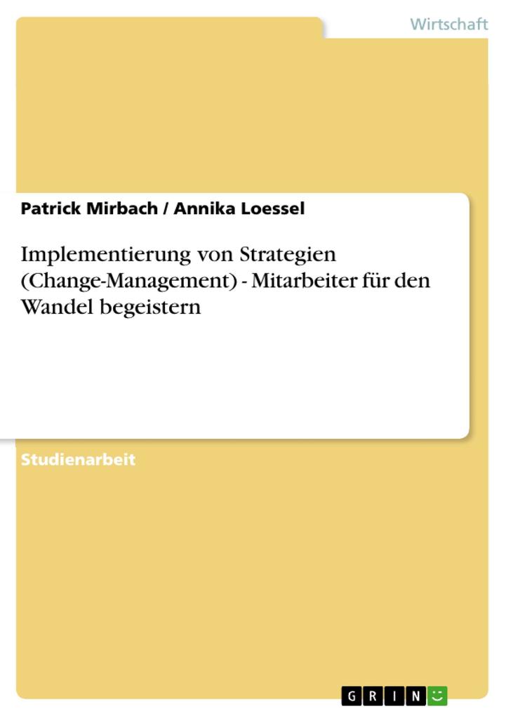 Implementierung von Strategien (Change-Management) - Mitarbeiter für den Wandel begeistern - Patrick Mirbach/ Annika Loessel