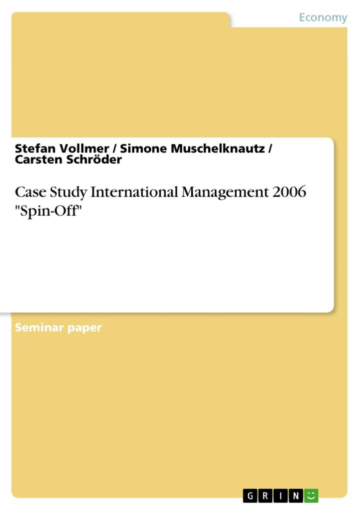 Case Study International Management 2006 Spin-Off - Stefan Vollmer/ Simone Muschelknautz/ Carsten Schröder