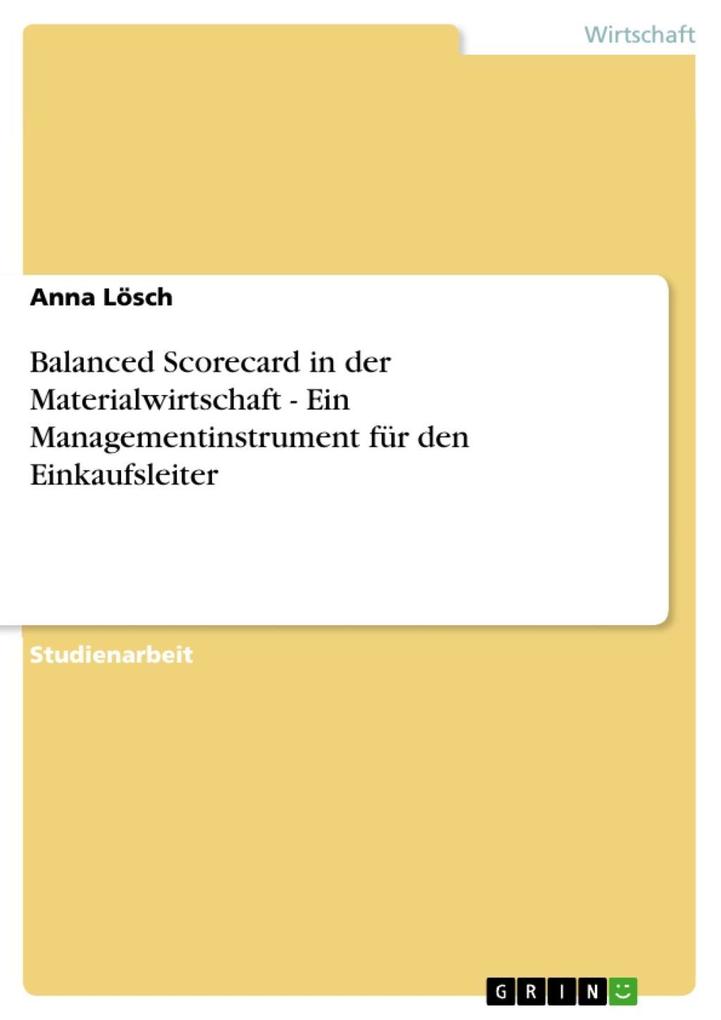 Balanced Scorecard in der Materialwirtschaft - Ein Managementinstrument für den Einkaufsleiter - Anna Lösch