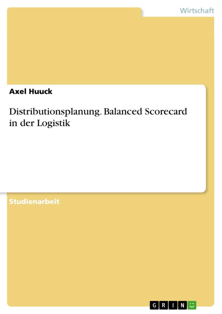 Balanced Scorecard in der Logistik am Beispiel Einkauf - Axel Huuck