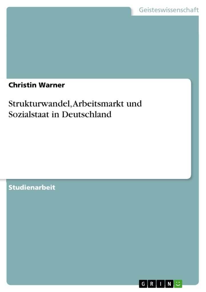 Strukturwandel Arbeitsmarkt und Sozialstaat in Deutschland - Christin Warner