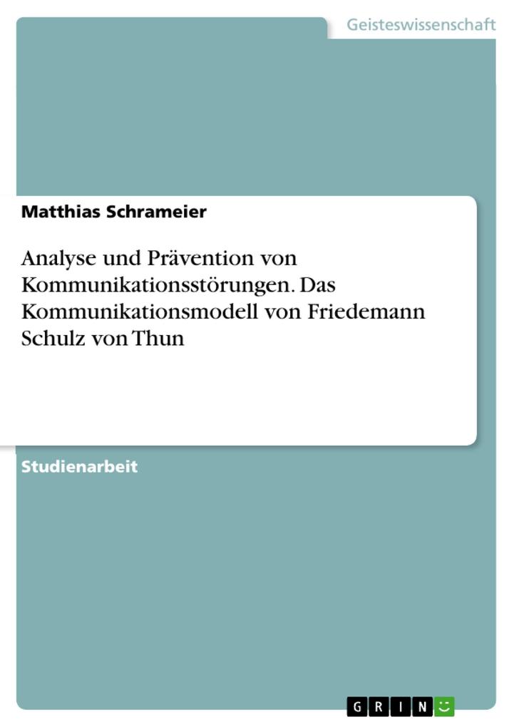 Analyse und Prävention von Kommunikationsstörungen: Das Kommunikationsmodell von Friedemann Schulz von Thun - Matthias Schrameier