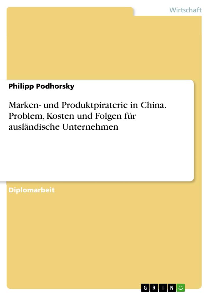 Marken- und Produktpiraterie in China: Problem Kosten und Folgen für ausländische Unternehmen - Philipp Podhorsky