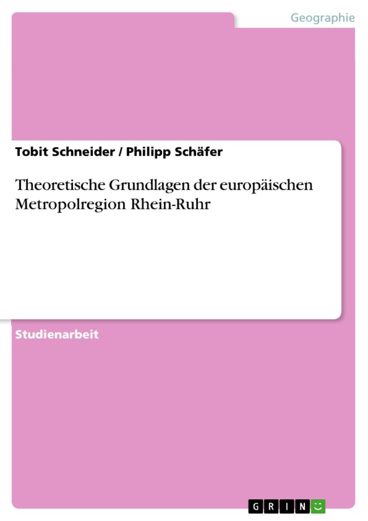 Theoretische Grundlagen der europäischen Metropolregion Rhein-Ruhr - Tobit Schneider/ Philipp Schäfer