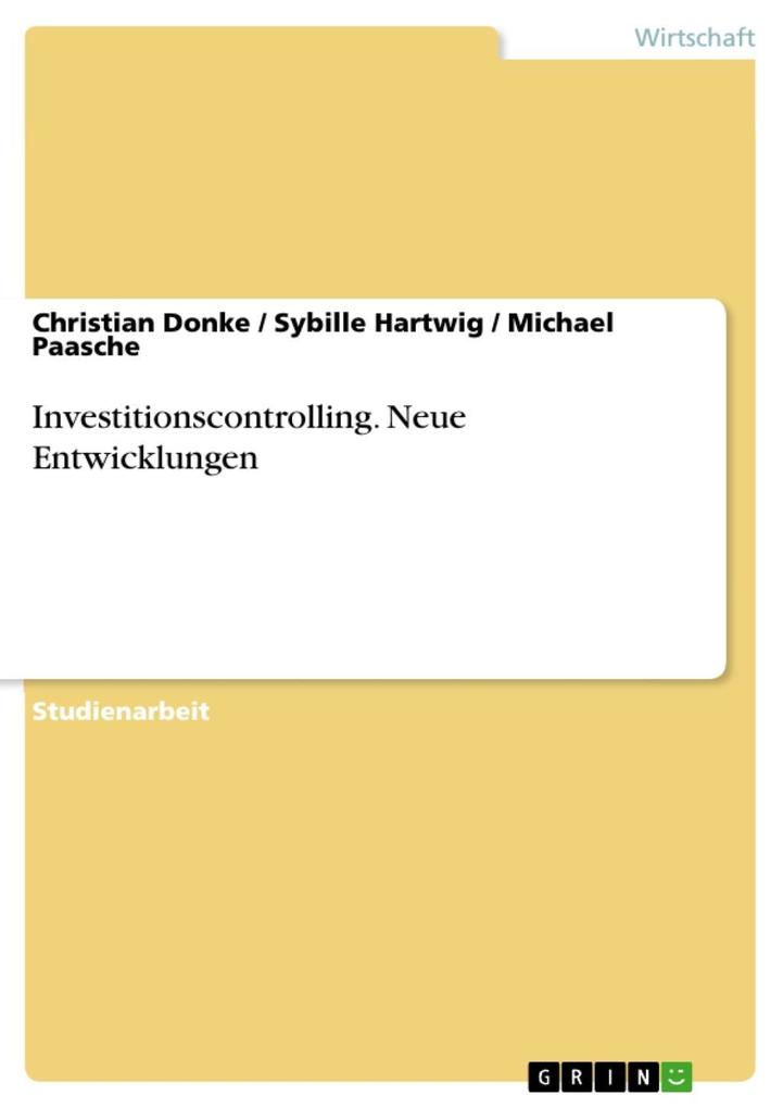 Neue Entwicklungen im Investitionscontrolling - Christian Donke/ Sybille Hartwig/ Michael Paasche