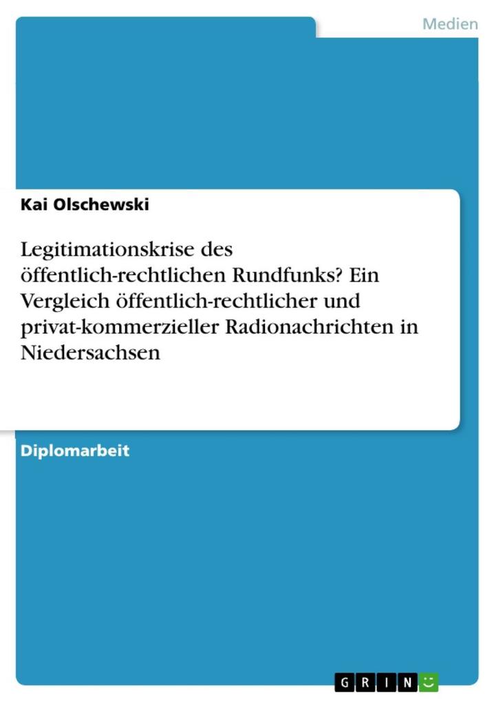 Legitimationskrise des öffentlich-rechtlichen Rundfunks? Ein Vergleich öffentlich-rechtlicher und privat-kommerzieller Radionachrichten in Niedersachsen - Kai Olschewski