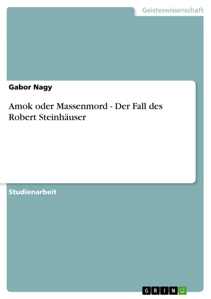 Amok oder Massenmord - Der Fall des Robert Steinhäuser - Gabor Nagy
