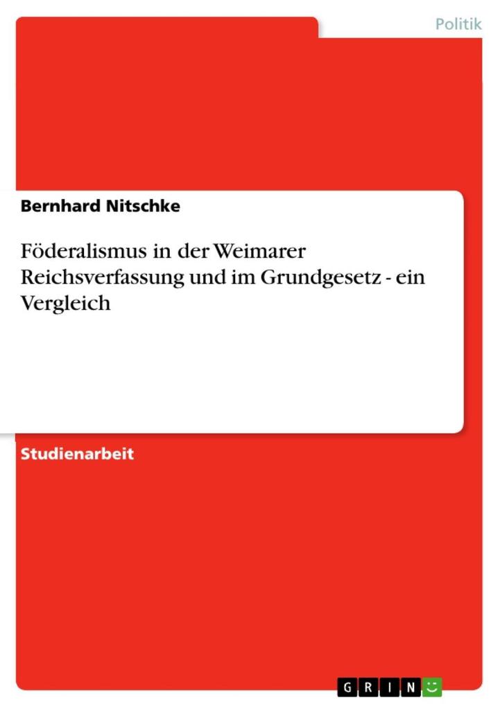 Föderalismus in der Weimarer Reichsverfassung und im Grundgesetz - ein Vergleich - Bernhard Nitschke