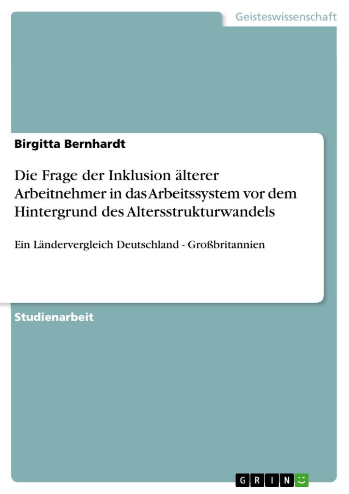 Die Frage der Inklusion älterer Arbeitnehmer in das Arbeitssystem vor dem Hintergrund des Altersstrukturwandels - Birgitta Bernhardt