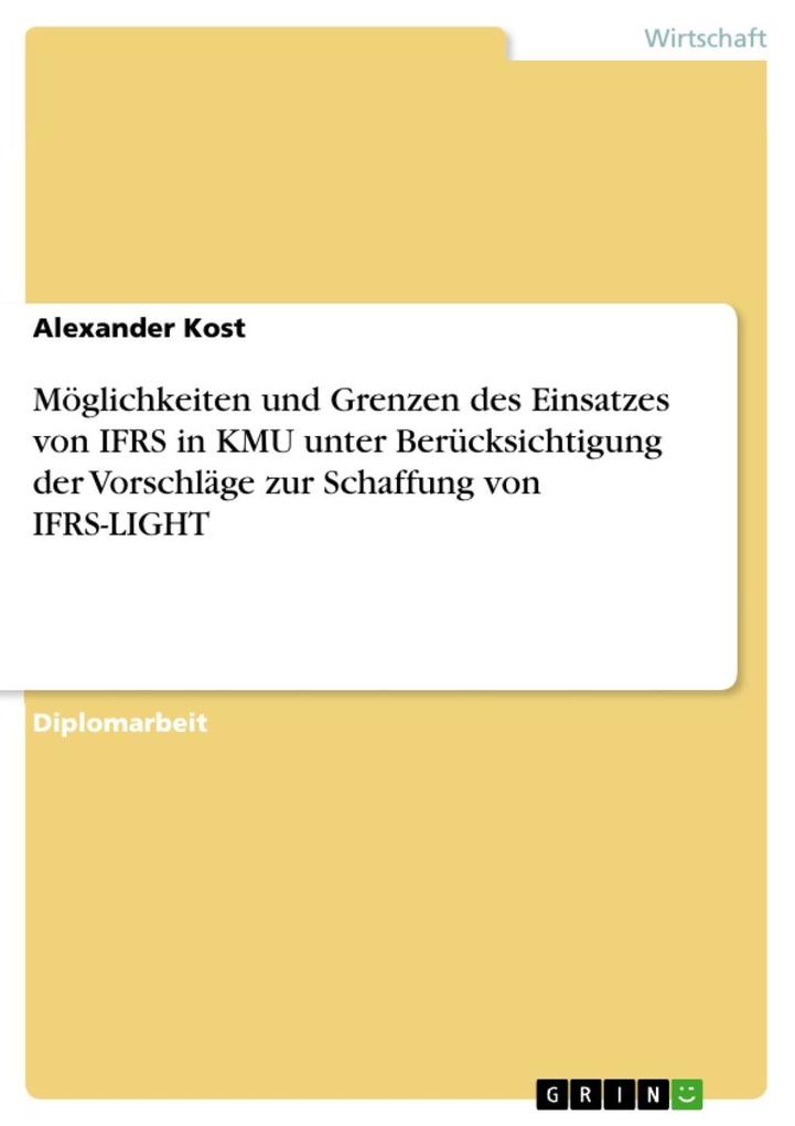 Möglichkeiten und Grenzen des Einsatzes von IFRS in KMU unter Berücksichtigung der Vorschläge zur Schaffung von IFRS-LIGHT - Alexander Kost