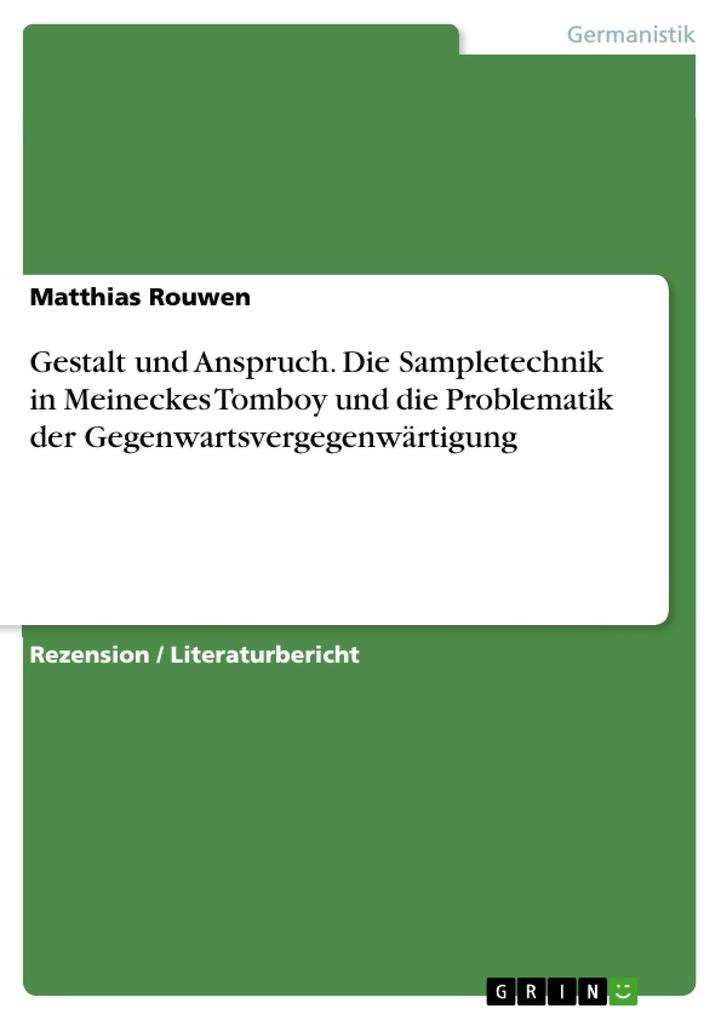 Gestalt und Anspruch. Die Sampletechnik in Meineckes Tomboy und die Problematik der Gegenwartsvergegenwärtigung - Matthias Rouwen