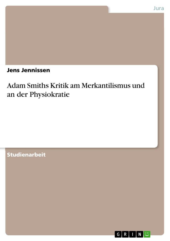 Adam Smiths Kritik am Merkantilismus und an der Physiokratie - Jens Jennissen