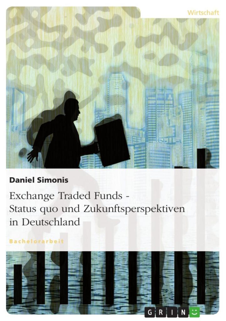 Exchange Traded Funds - Status quo und Zukunftsperspektiven in Deutschland - Daniel Simonis