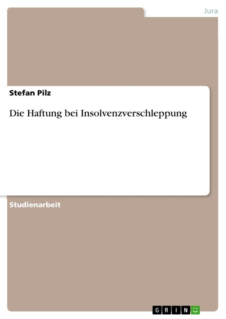 Die Haftung bei Insolvenzverschleppung als eBook von Stefan Pilz - GRIN Verlag