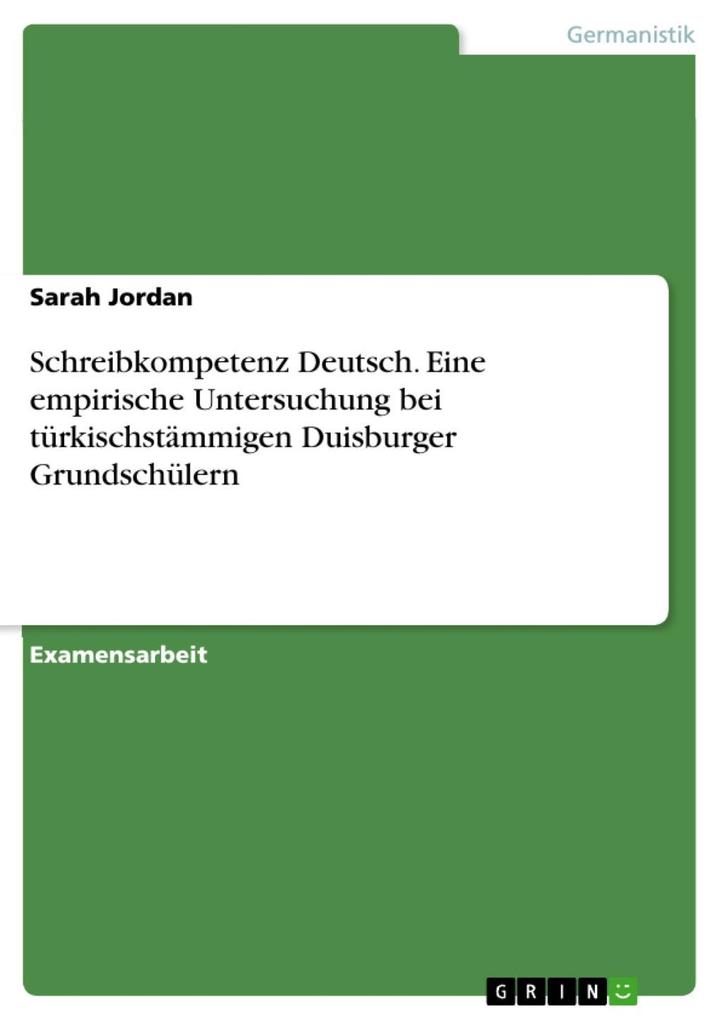 Schreibkompetenz Deutsch - Eine empirische Untersuchung bei türkischstämmigen Duisburger Grundschülern - Sarah Jordan