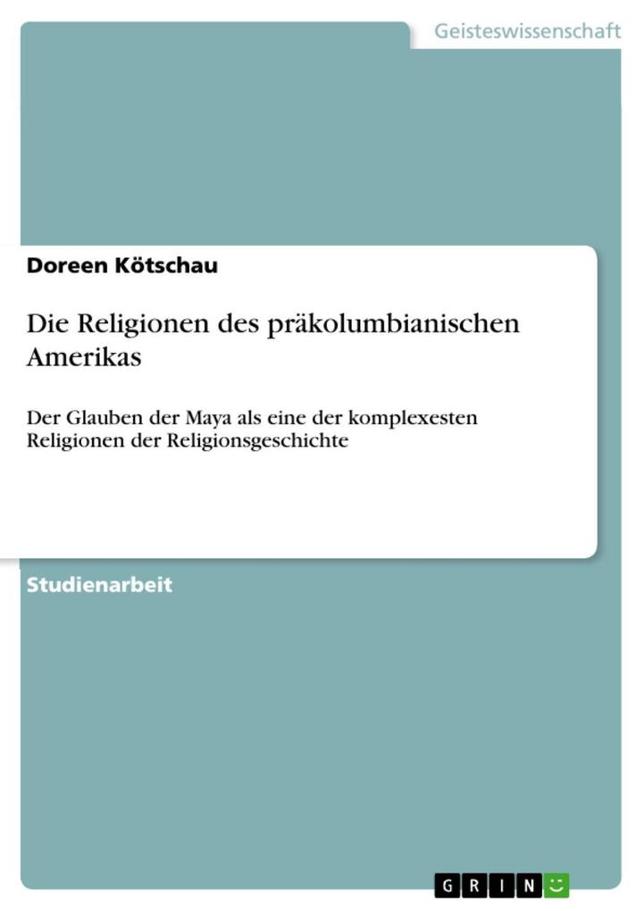 Die Religionen des präkolumbianischen Amerikas - Doreen Kötschau