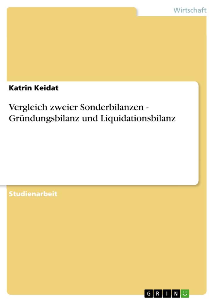 Vergleich zweier Sonderbilanzen - Gründungsbilanz und Liquidationsbilanz - Katrin Keidat