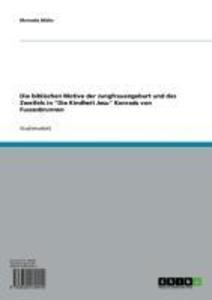 Die biblischen Motive der Jungfrauengeburt und des Zweifels in 'Die Kindheit Jesu' Konrads von Fussesbrunnen - Manuela Miska