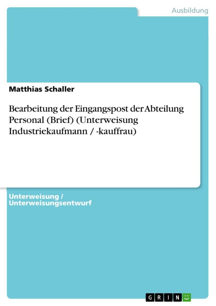 Bearbeitung der Eingangspost der Abteilung Personal (Brief) (Unterweisung Industriekaufmann / -kauffrau) - Matthias Schaller