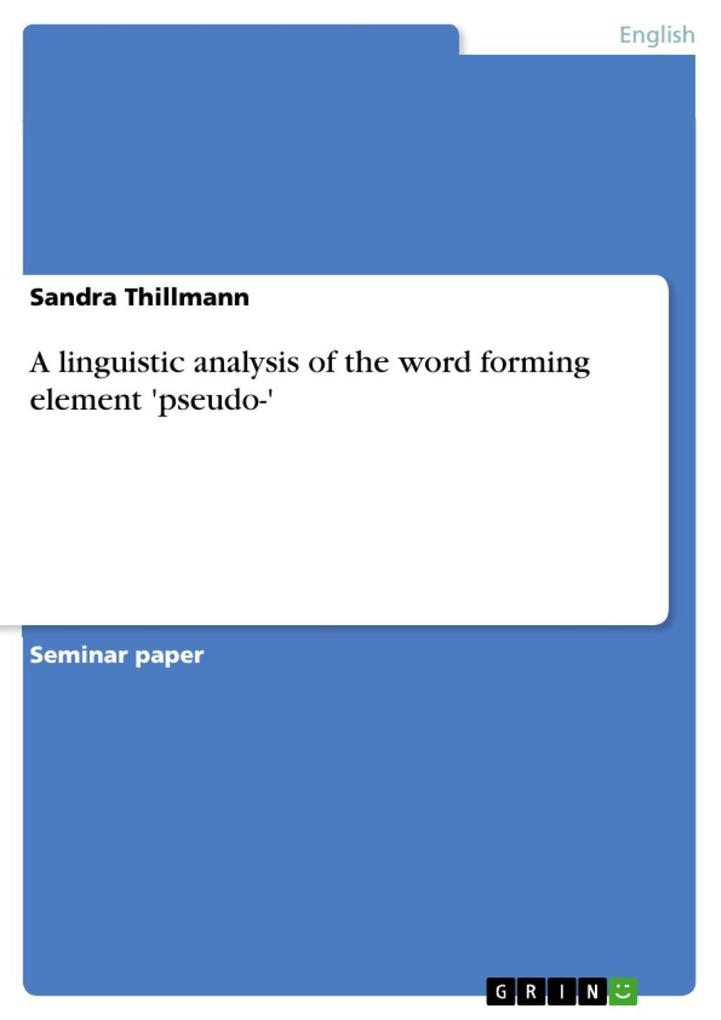 A linguistic analysis of the word forming element 'pseudo-' - Sandra Thillmann