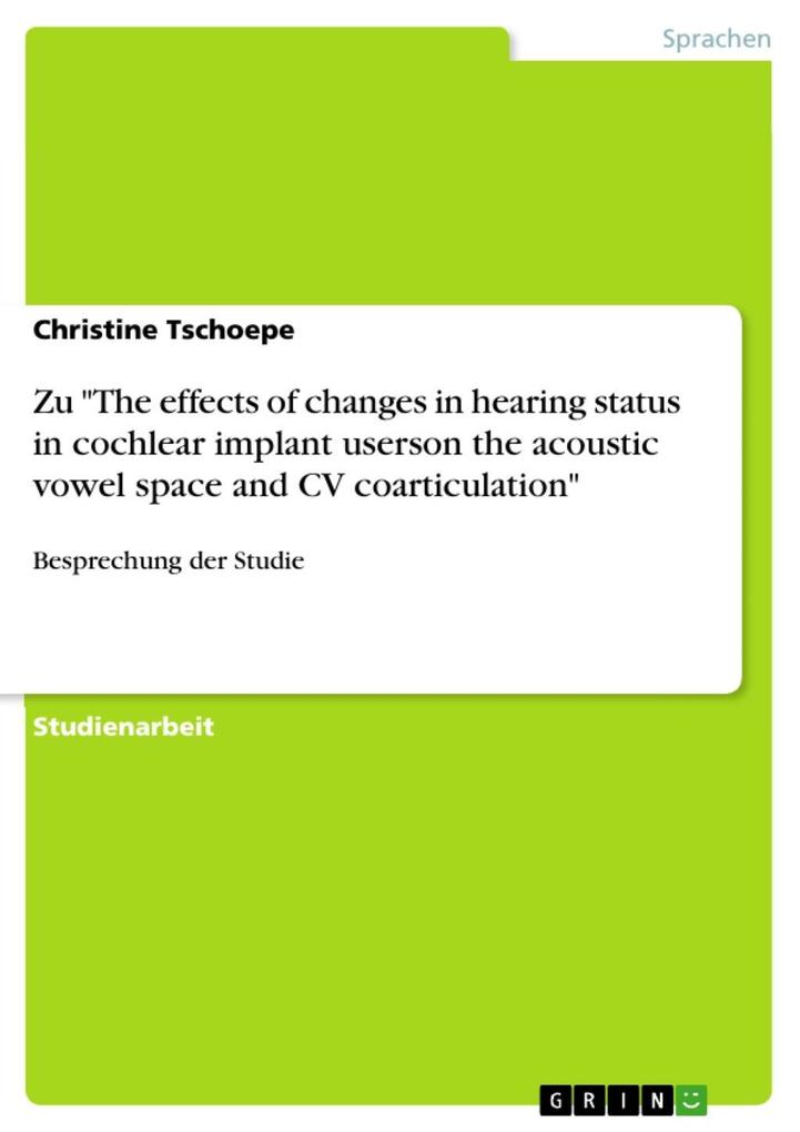 Besprechung der Studie The effects of changes in hearing status in cochlear implant userson the acoustic vowel space and CV coarticulation (von: Lane H.; Matthies M.; Perkell J.; Zandipour M. 2001) - Christine Tschoepe