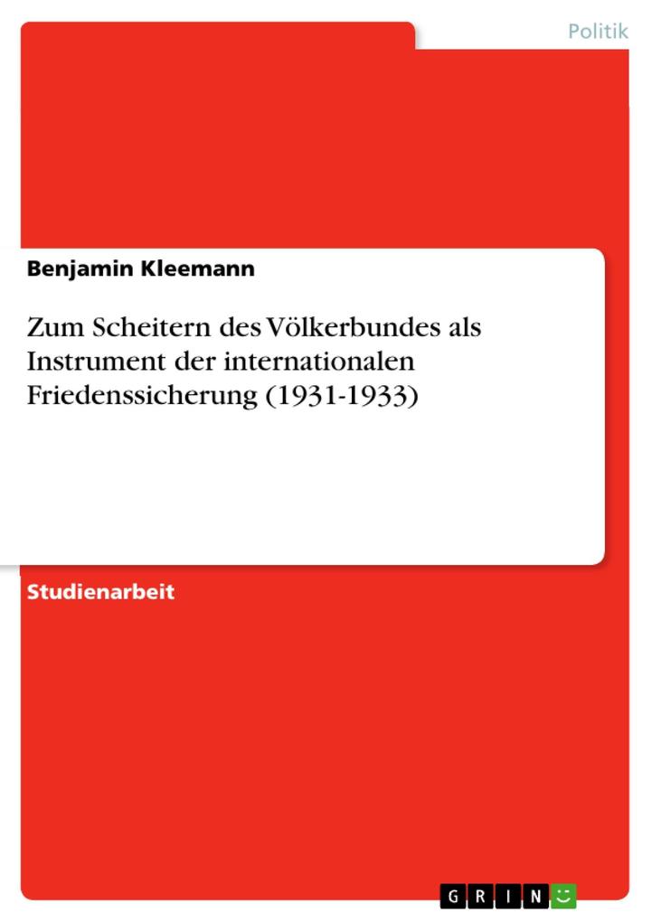 Zum Scheitern des Völkerbundes als Instrument der internationalen Friedenssicherung (1931-1933) - Benjamin Kleemann