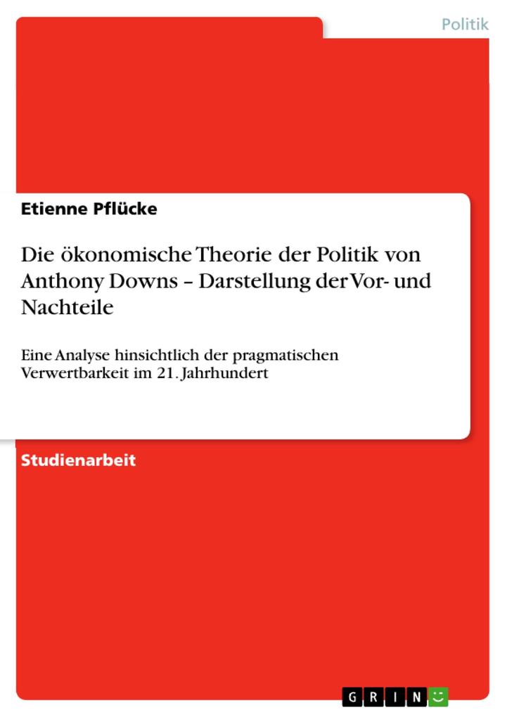 Die ökonomische Theorie der Politik von Anthony Downs - Darstellung der Vor- und Nachteile - Etienne Pflücke