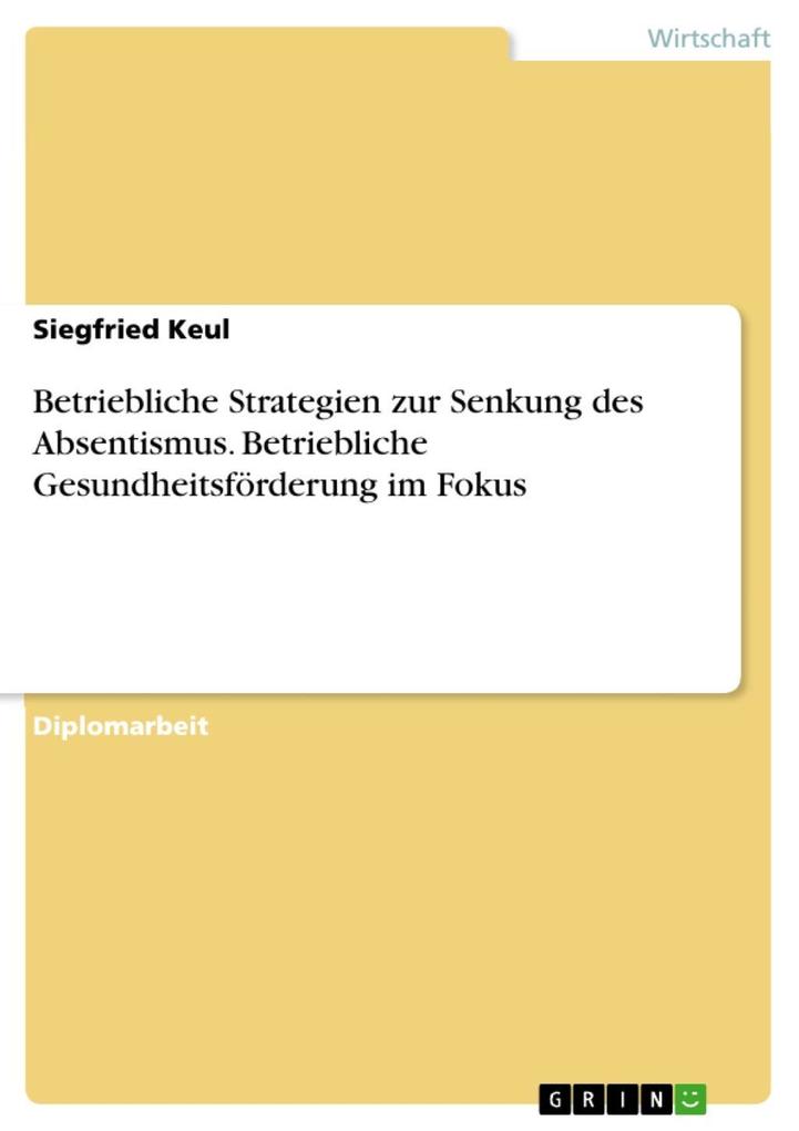 Betriebliche Strategien zur Senkung des Absentismus unter dem besonderen Aspekt der betrieblichen Gesundheitsförderung - Siegfried Keul