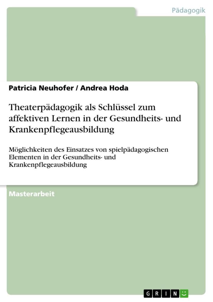 Theaterpädagogik als Schlüssel zum affektiven Lernen in der Gesundheits- und Krankenpflegeausbildung - Patricia Neuhofer/ Andrea Hoda