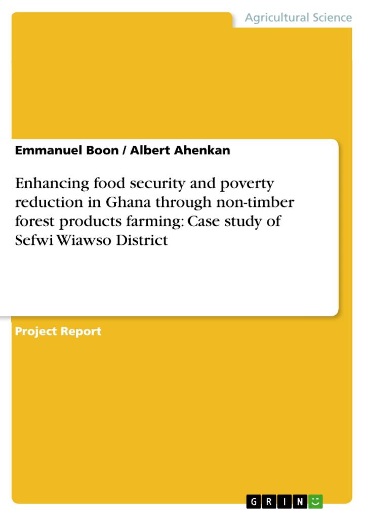 Enhancing food security and poverty reduction in Ghana through non-timber forest products farming: Case study of Sefwi Wiawso District - Emmanuel Boon/ Albert Ahenkan