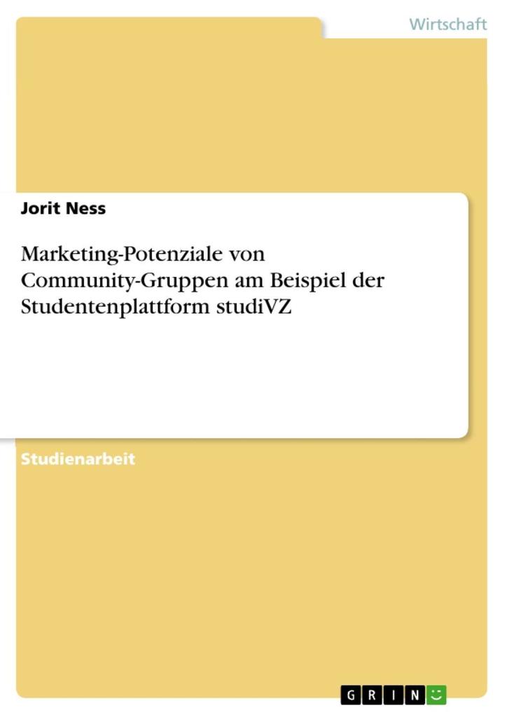 Marketing-Potenziale von Community-Gruppen am Beispiel der Stundentenplattform studiVZ - Jorit Ness