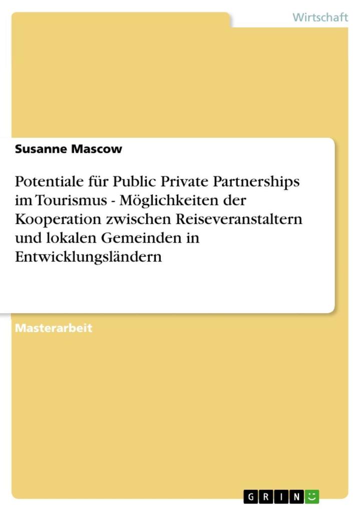Potentiale für Public Private Partnerships im Tourismus - Möglichkeiten der Kooperation zwischen Reiseveranstaltern und lokalen Gemeinden in Entwicklungsländern - Susanne Mascow