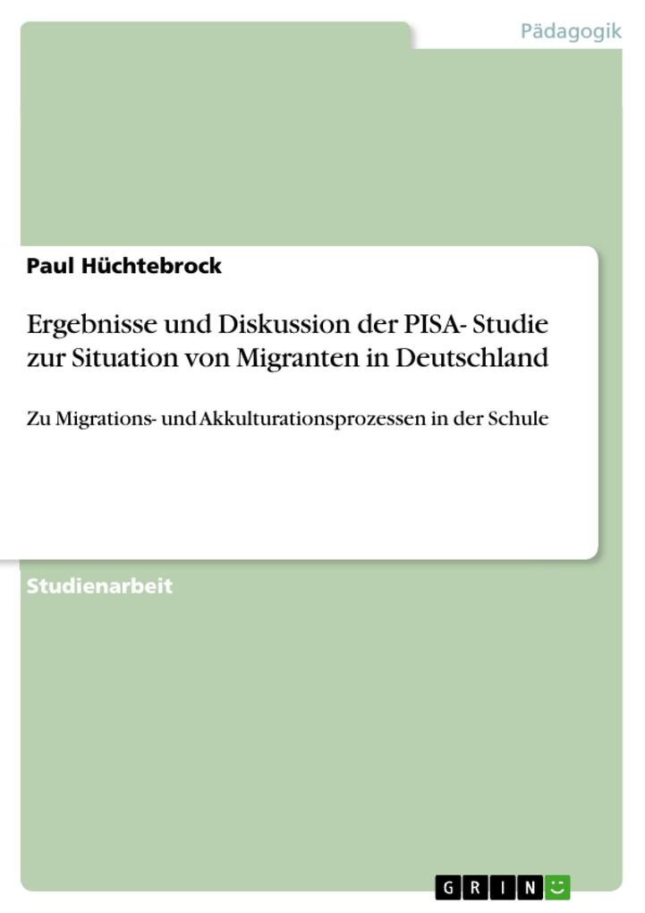 Ergebnisse und Diskussion der PISA- Studie zur Situation von Migranten in Deutschland - Paul Hüchtebrock