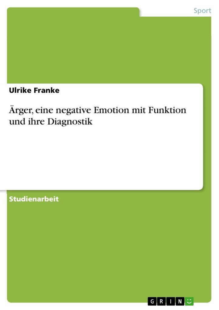Ärger eine negative Emotion mit Funktion - seine Diagnostik - Ulrike Franke