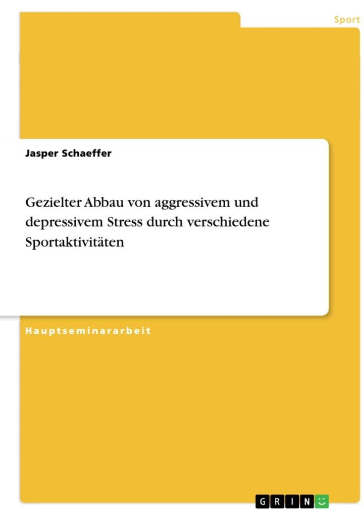 Gezielter Abbau von aggressivem und depressivem Stress durch verschiedene Sportaktivitäten - Jasper Schaeffer