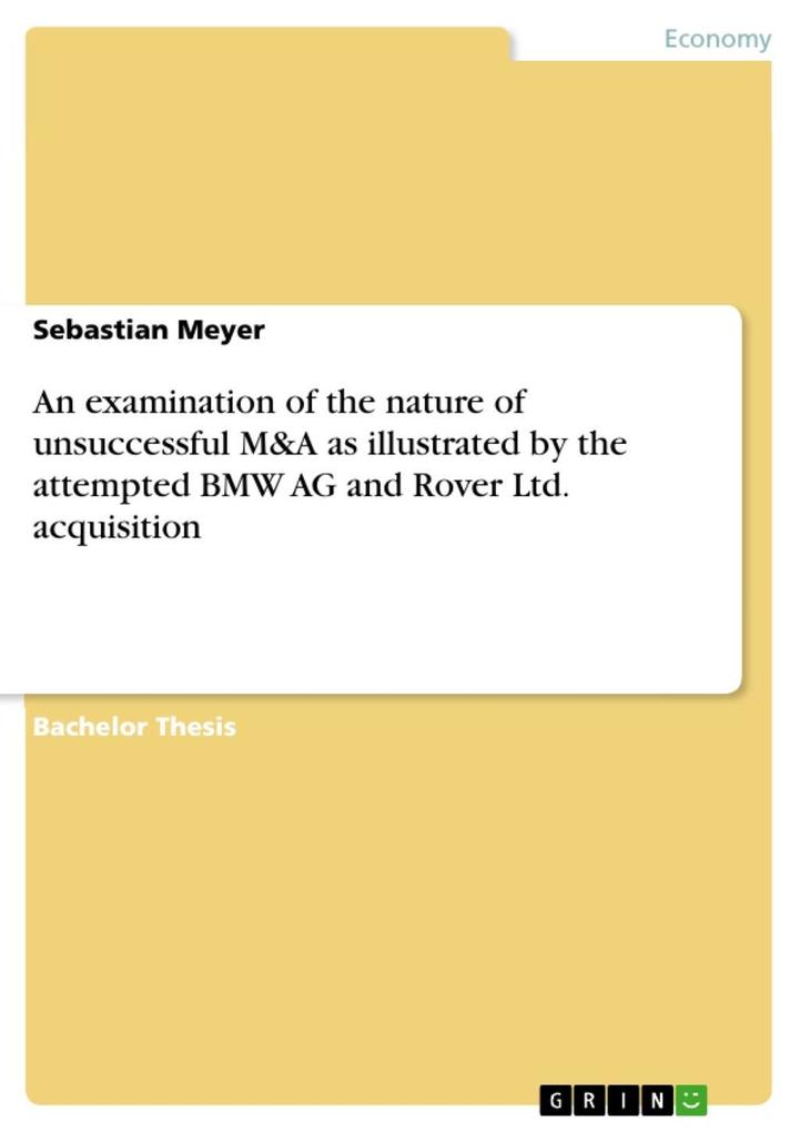 An examination of the nature of unsuccessful M&A as illustrated by the attempted BMW AG and Rover Ltd. acquisition - Sebastian Meyer