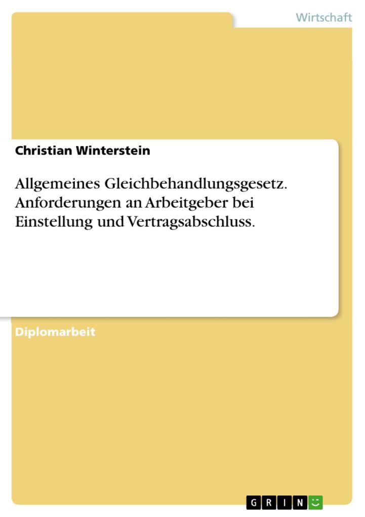 Anforderungen an Arbeitgeber bei Einstellung und Vertragsabschluss nach dem Allgemeinen Gleichbehandlungsgesetz - Christian Winterstein