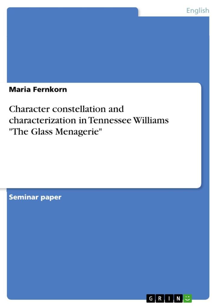 Character constellation and characterization in Tennessee Williams The Glass Menagerie - Maria Fernkorn