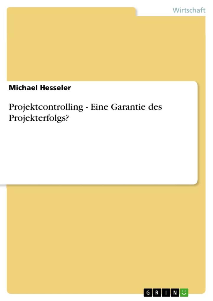 Projektcontrolling - Eine Garantie des Projekterfolgs? als eBook von Michael Hesseler - GRIN Verlag