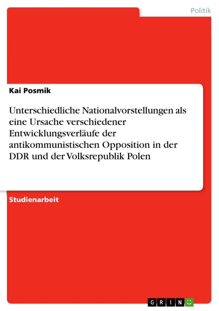 Unterschiedliche Nationalvorstellungen als eine Ursache verschiedener Entwicklungsverläufe der antikommunistischen Opposition in der DDR und der Volksrepublik Polen