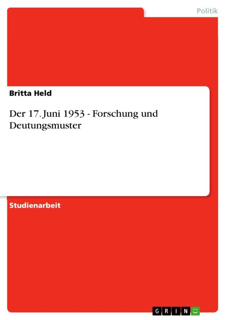 Der 17. Juni 1953 - Forschung und Deutungsmuster: Forschung und Deutungsmuster Britta Held Author