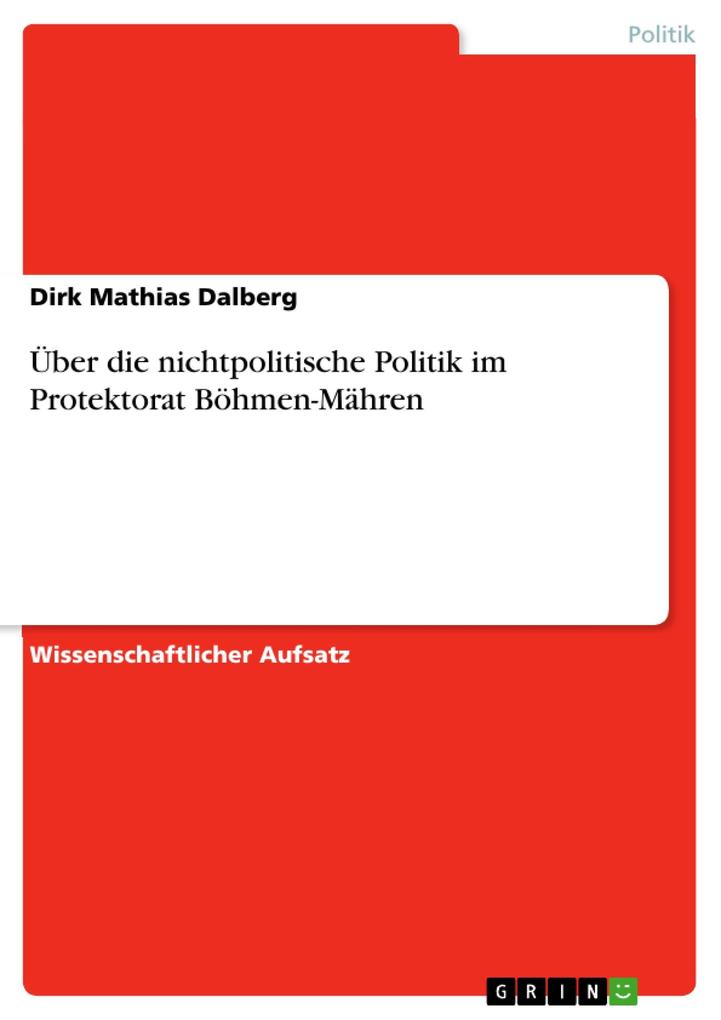 Über die nichtpolitische Politik im Protektorat Böhmen-Mähren - Dirk Mathias Dalberg