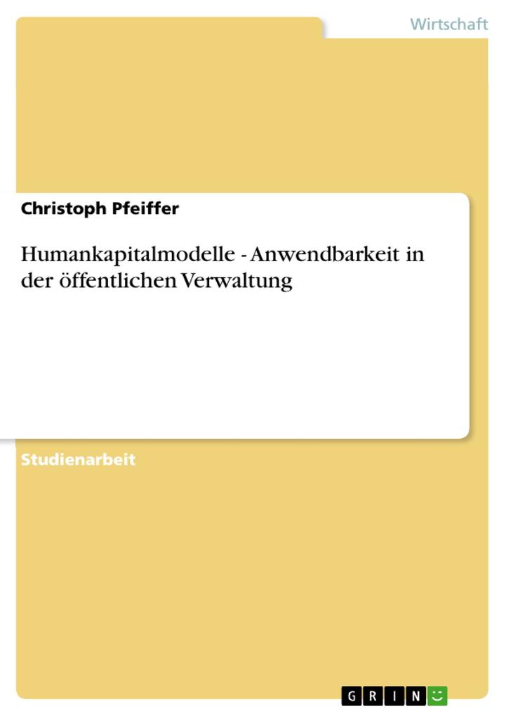 Humankapitalmodelle - Anwendbarkeit in der öffentlichen Verwaltung als eBook von Christoph Pfeiffer - GRIN Verlag